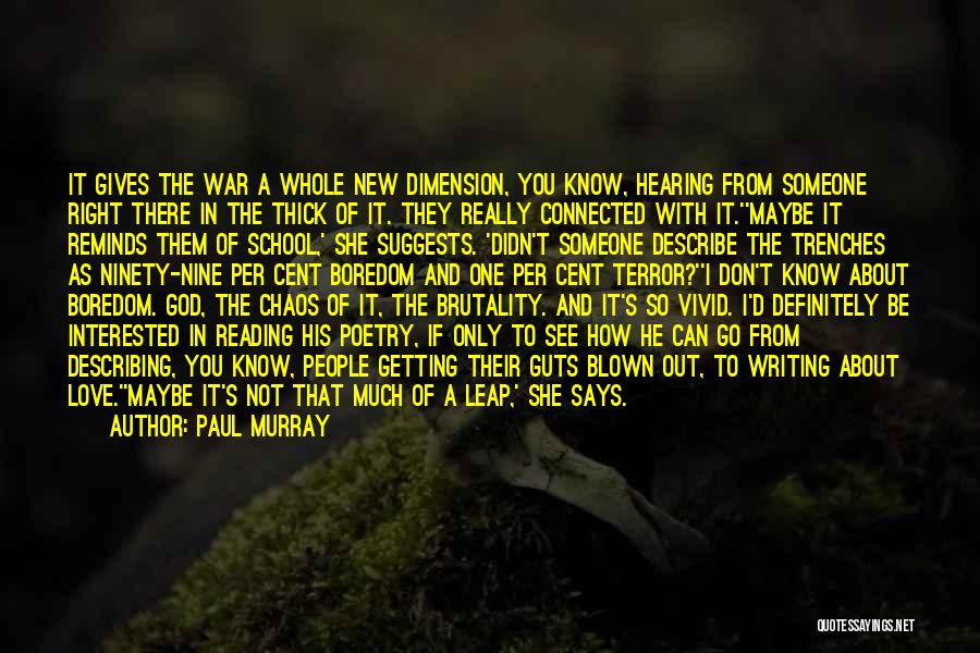 Paul Murray Quotes: It Gives The War A Whole New Dimension, You Know, Hearing From Someone Right There In The Thick Of It.