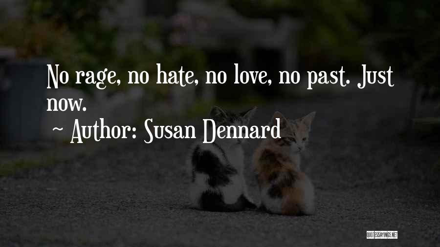 Susan Dennard Quotes: No Rage, No Hate, No Love, No Past. Just Now.