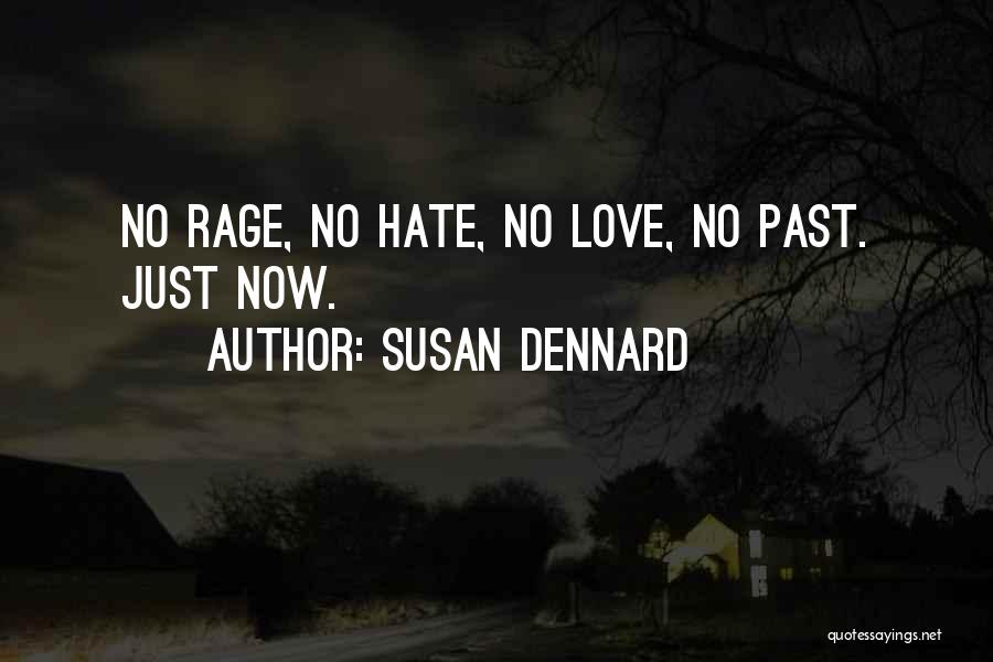 Susan Dennard Quotes: No Rage, No Hate, No Love, No Past. Just Now.