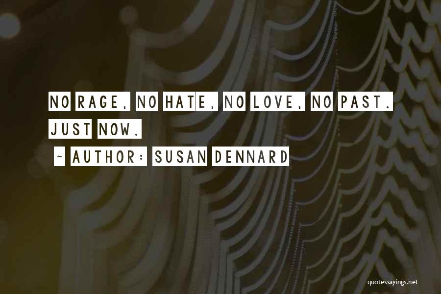 Susan Dennard Quotes: No Rage, No Hate, No Love, No Past. Just Now.