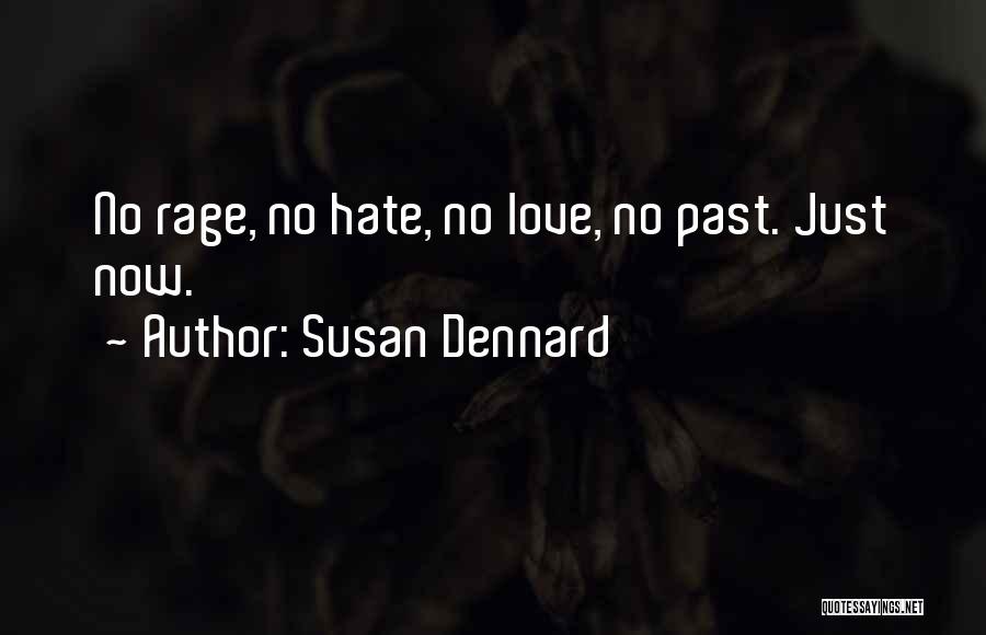 Susan Dennard Quotes: No Rage, No Hate, No Love, No Past. Just Now.