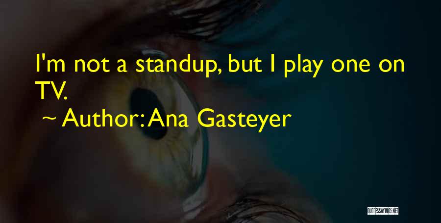 Ana Gasteyer Quotes: I'm Not A Standup, But I Play One On Tv.