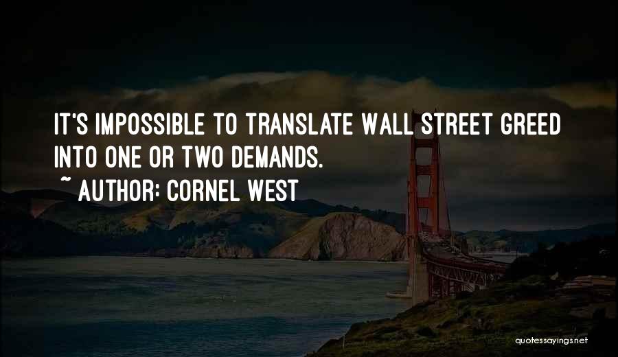 Cornel West Quotes: It's Impossible To Translate Wall Street Greed Into One Or Two Demands.