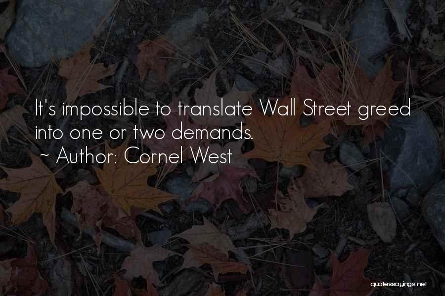 Cornel West Quotes: It's Impossible To Translate Wall Street Greed Into One Or Two Demands.