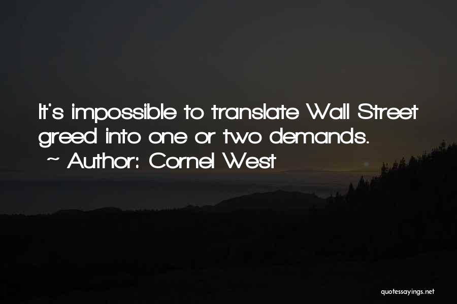 Cornel West Quotes: It's Impossible To Translate Wall Street Greed Into One Or Two Demands.