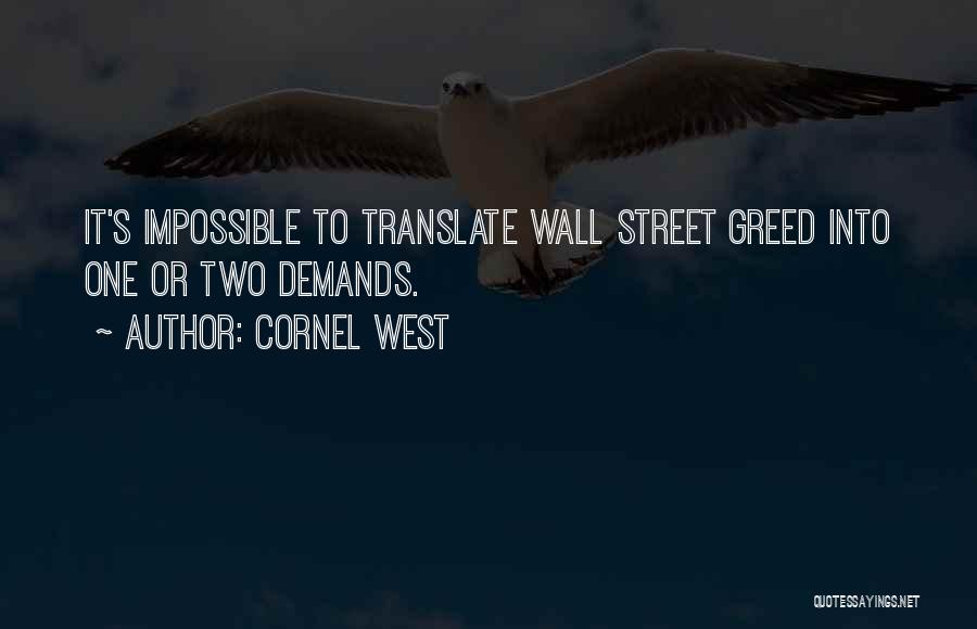 Cornel West Quotes: It's Impossible To Translate Wall Street Greed Into One Or Two Demands.