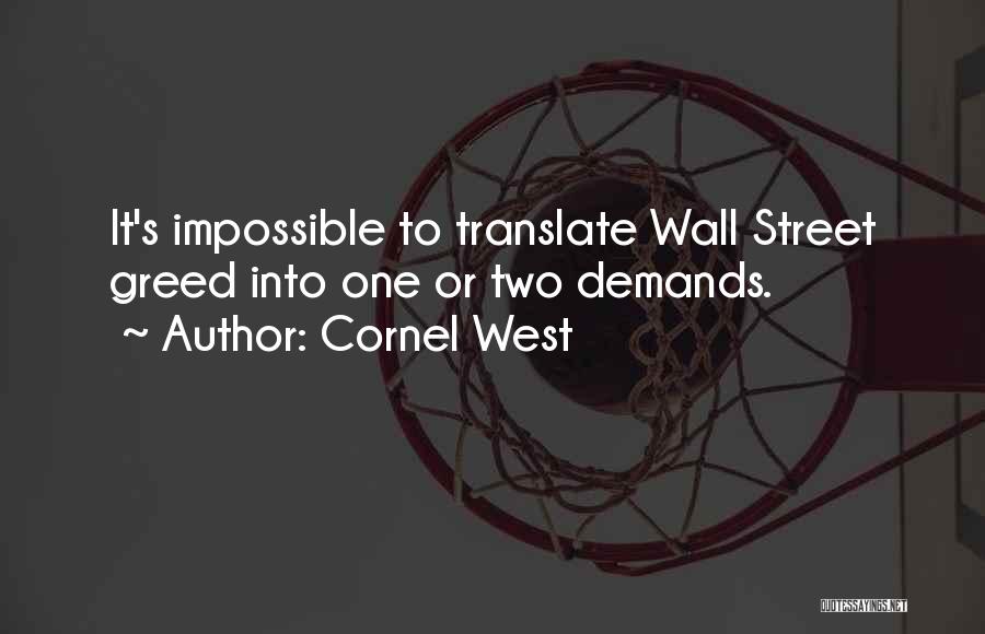 Cornel West Quotes: It's Impossible To Translate Wall Street Greed Into One Or Two Demands.