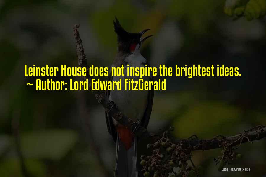 Lord Edward FitzGerald Quotes: Leinster House Does Not Inspire The Brightest Ideas.