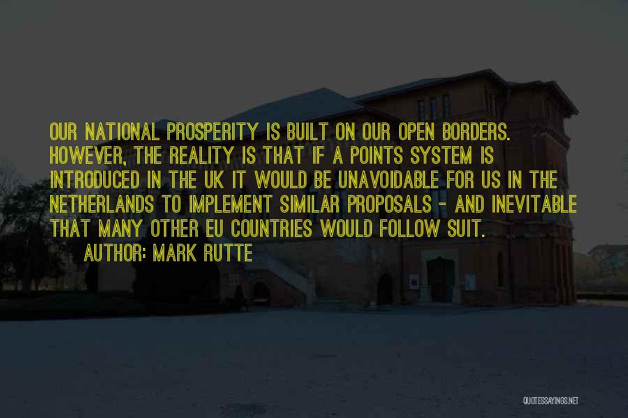 Mark Rutte Quotes: Our National Prosperity Is Built On Our Open Borders. However, The Reality Is That If A Points System Is Introduced