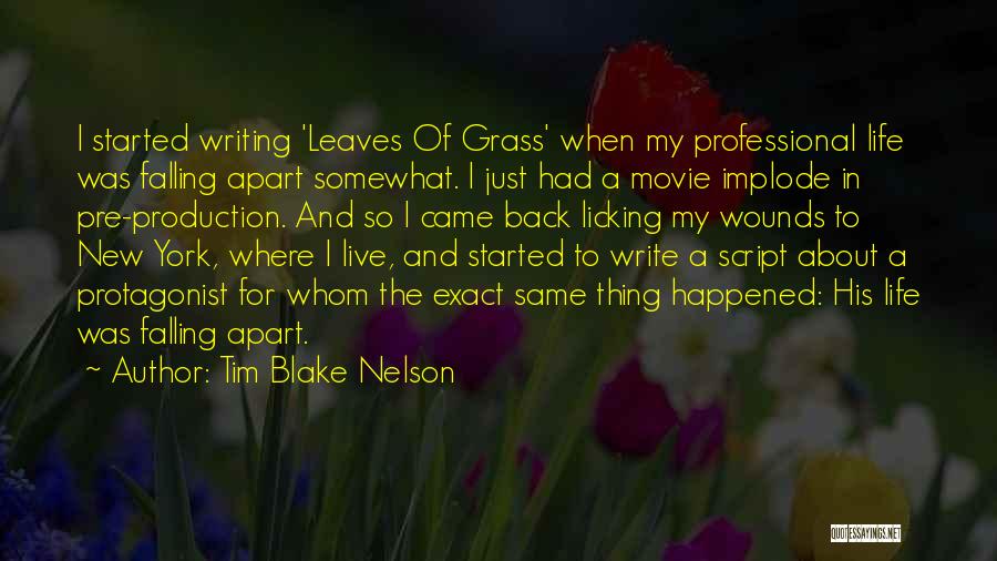 Tim Blake Nelson Quotes: I Started Writing 'leaves Of Grass' When My Professional Life Was Falling Apart Somewhat. I Just Had A Movie Implode