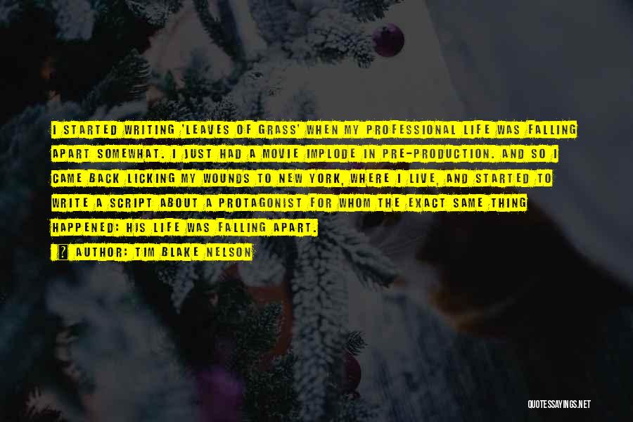 Tim Blake Nelson Quotes: I Started Writing 'leaves Of Grass' When My Professional Life Was Falling Apart Somewhat. I Just Had A Movie Implode