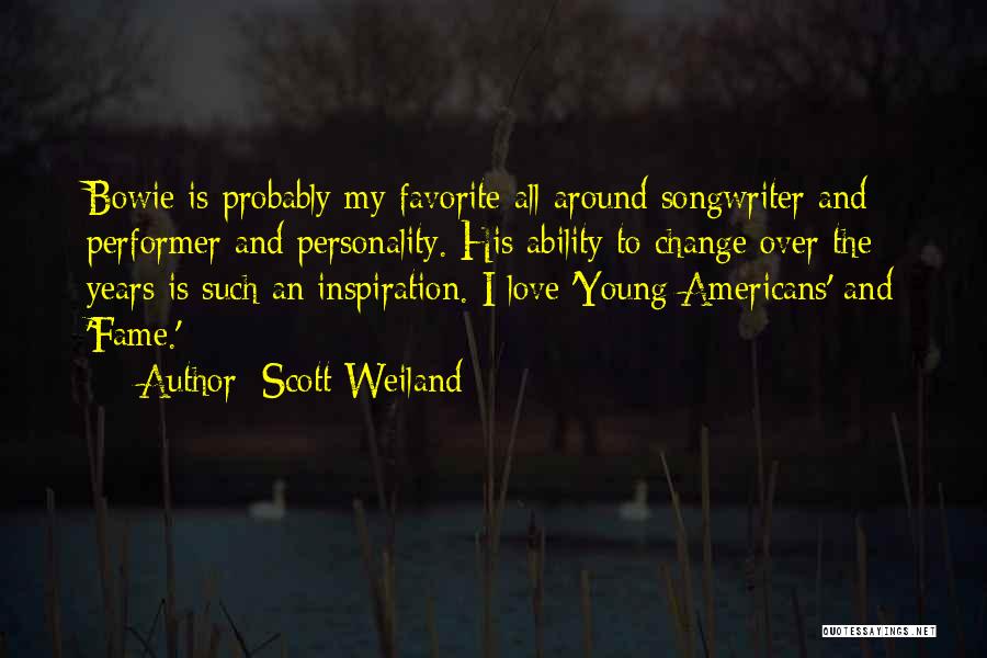 Scott Weiland Quotes: Bowie Is Probably My Favorite All-around Songwriter And Performer And Personality. His Ability To Change Over The Years Is Such