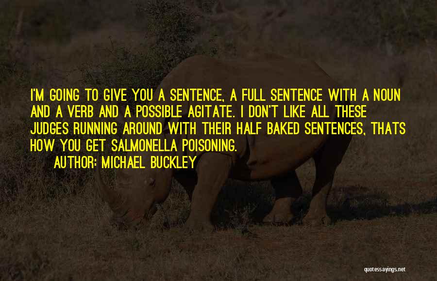 Michael Buckley Quotes: I'm Going To Give You A Sentence, A Full Sentence With A Noun And A Verb And A Possible Agitate.