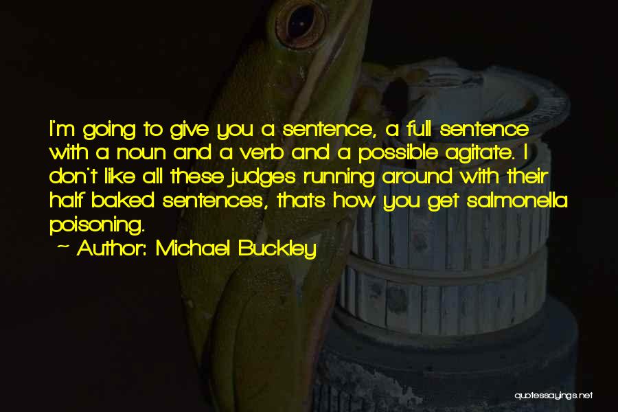 Michael Buckley Quotes: I'm Going To Give You A Sentence, A Full Sentence With A Noun And A Verb And A Possible Agitate.