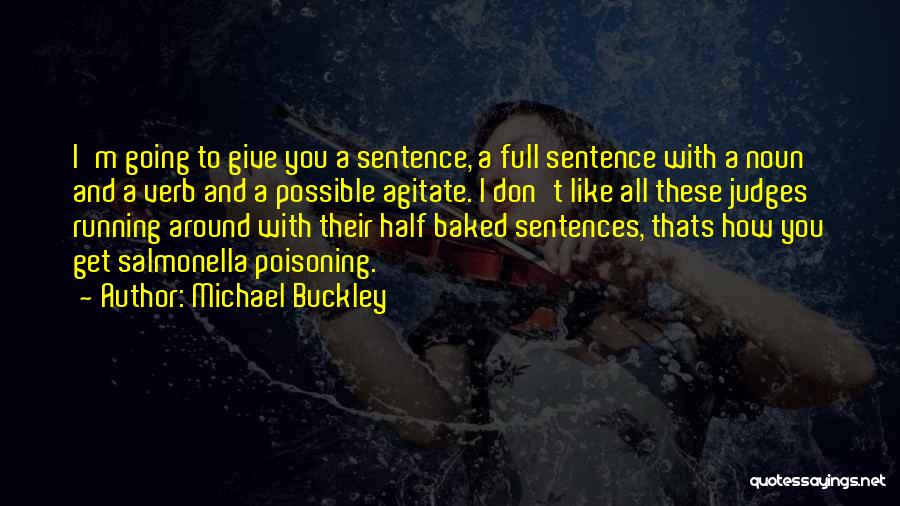 Michael Buckley Quotes: I'm Going To Give You A Sentence, A Full Sentence With A Noun And A Verb And A Possible Agitate.