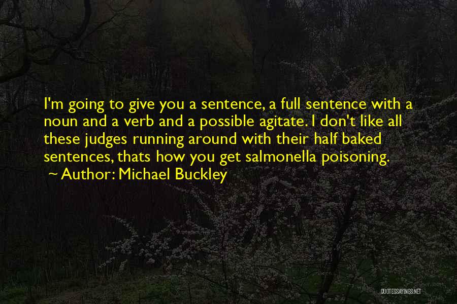 Michael Buckley Quotes: I'm Going To Give You A Sentence, A Full Sentence With A Noun And A Verb And A Possible Agitate.