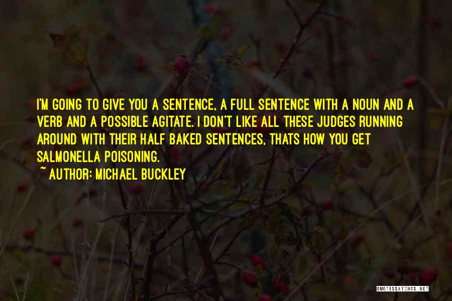 Michael Buckley Quotes: I'm Going To Give You A Sentence, A Full Sentence With A Noun And A Verb And A Possible Agitate.