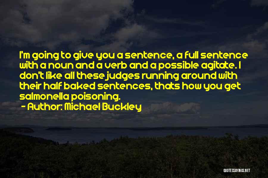 Michael Buckley Quotes: I'm Going To Give You A Sentence, A Full Sentence With A Noun And A Verb And A Possible Agitate.
