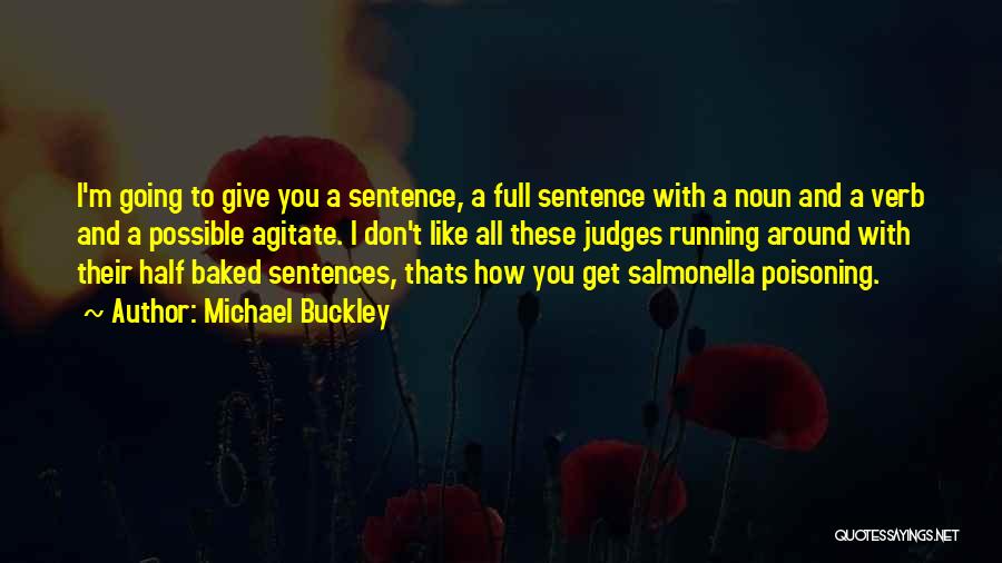 Michael Buckley Quotes: I'm Going To Give You A Sentence, A Full Sentence With A Noun And A Verb And A Possible Agitate.