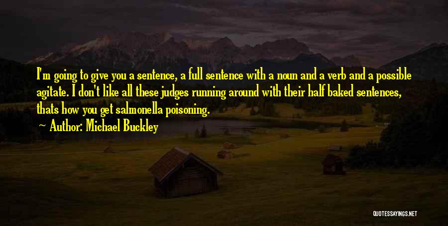 Michael Buckley Quotes: I'm Going To Give You A Sentence, A Full Sentence With A Noun And A Verb And A Possible Agitate.