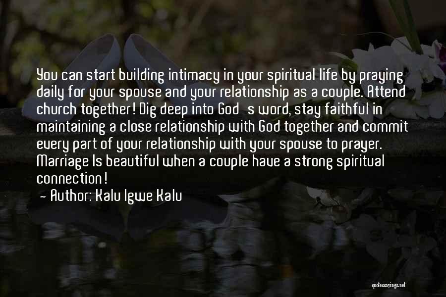 Kalu Igwe Kalu Quotes: You Can Start Building Intimacy In Your Spiritual Life By Praying Daily For Your Spouse And Your Relationship As A