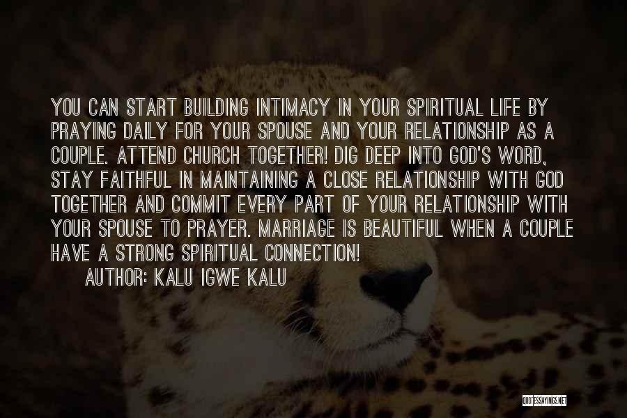 Kalu Igwe Kalu Quotes: You Can Start Building Intimacy In Your Spiritual Life By Praying Daily For Your Spouse And Your Relationship As A