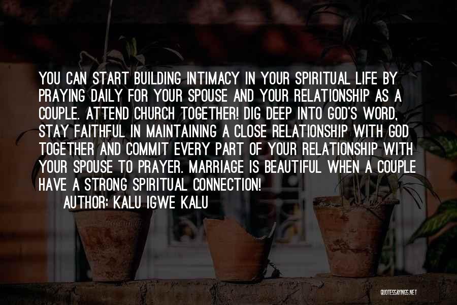 Kalu Igwe Kalu Quotes: You Can Start Building Intimacy In Your Spiritual Life By Praying Daily For Your Spouse And Your Relationship As A