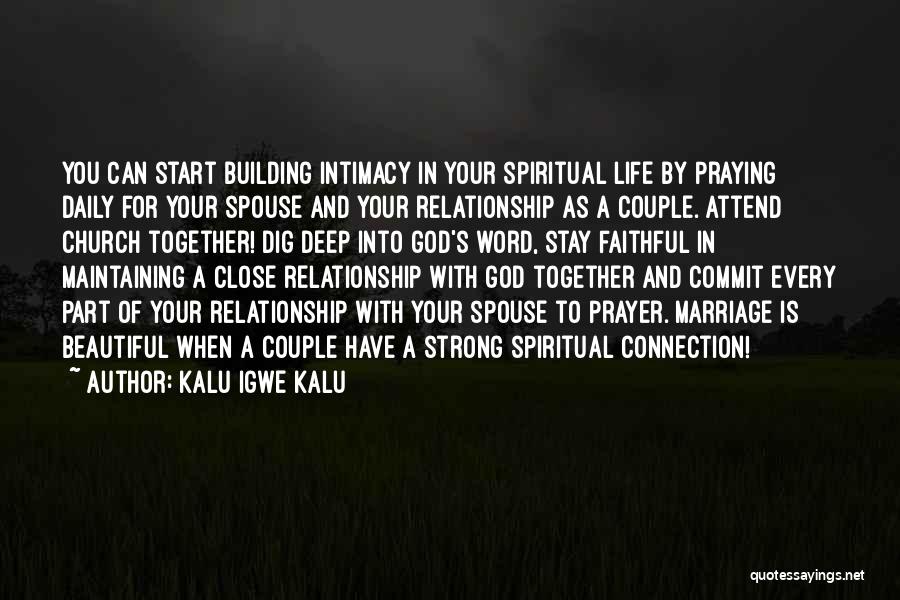 Kalu Igwe Kalu Quotes: You Can Start Building Intimacy In Your Spiritual Life By Praying Daily For Your Spouse And Your Relationship As A