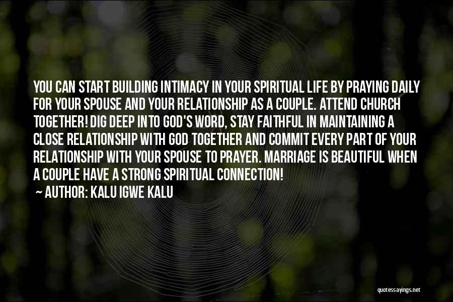 Kalu Igwe Kalu Quotes: You Can Start Building Intimacy In Your Spiritual Life By Praying Daily For Your Spouse And Your Relationship As A