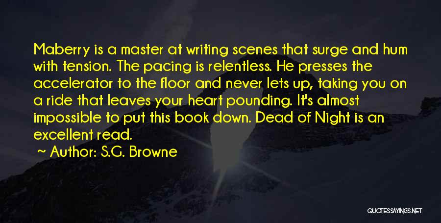 S.G. Browne Quotes: Maberry Is A Master At Writing Scenes That Surge And Hum With Tension. The Pacing Is Relentless. He Presses The
