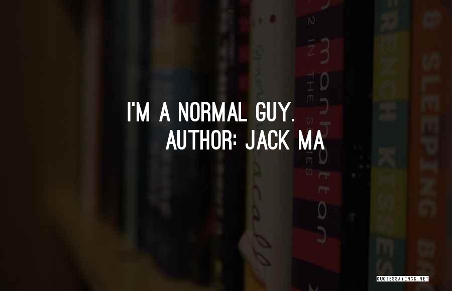 Jack Ma Quotes: I'm A Normal Guy.