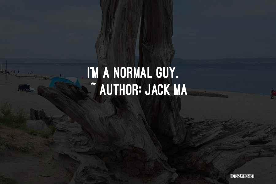 Jack Ma Quotes: I'm A Normal Guy.