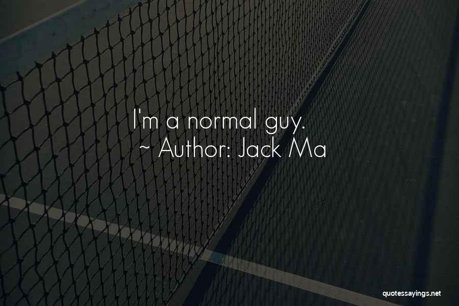 Jack Ma Quotes: I'm A Normal Guy.