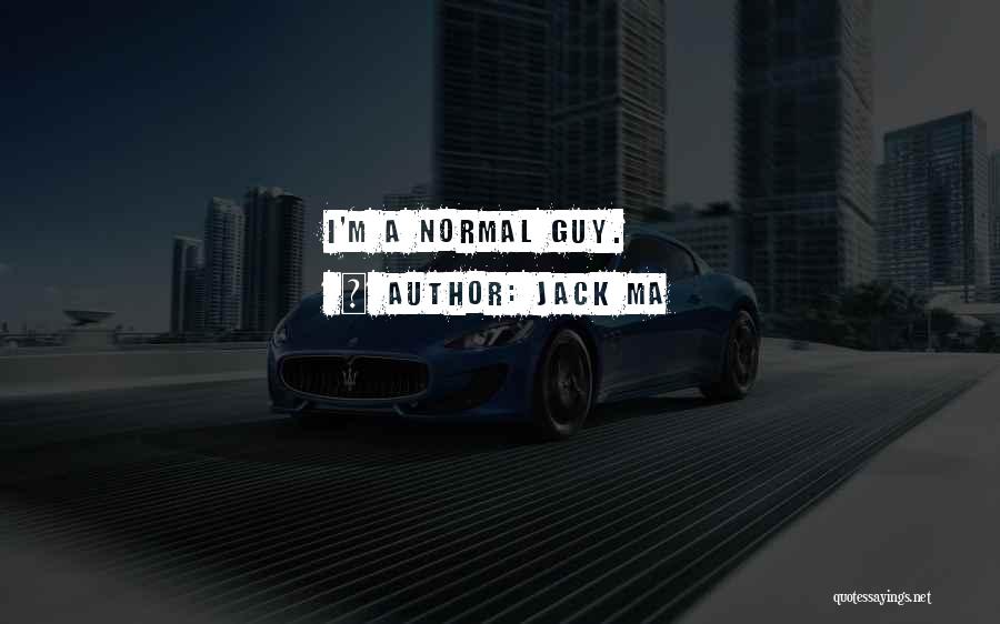 Jack Ma Quotes: I'm A Normal Guy.