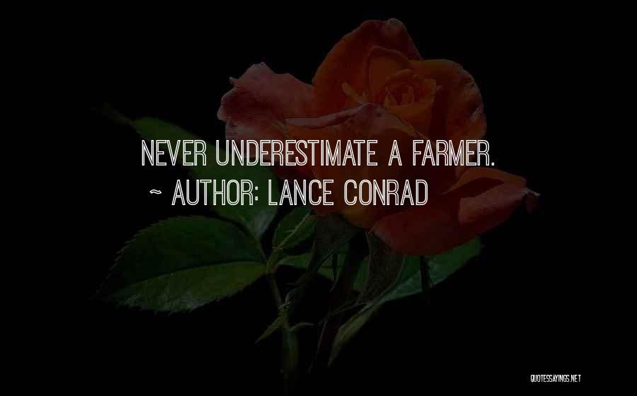 Lance Conrad Quotes: Never Underestimate A Farmer.