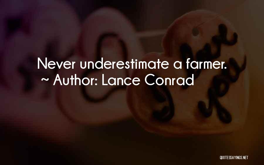 Lance Conrad Quotes: Never Underestimate A Farmer.