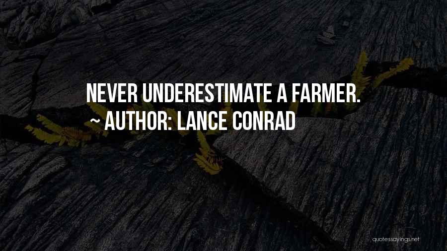 Lance Conrad Quotes: Never Underestimate A Farmer.