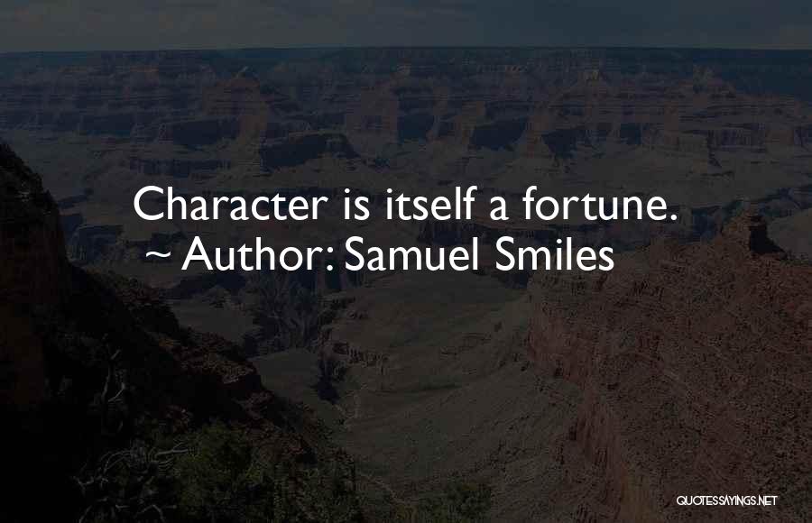 Samuel Smiles Quotes: Character Is Itself A Fortune.