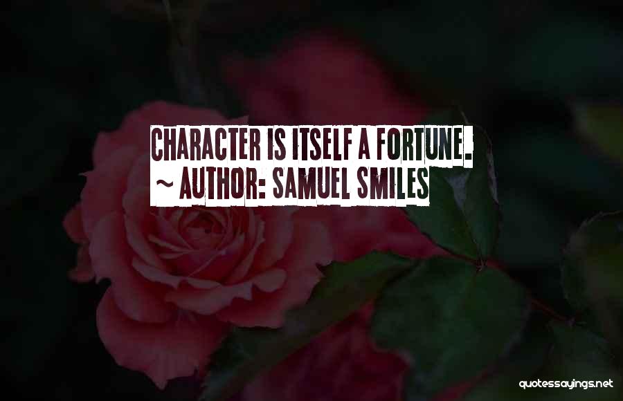 Samuel Smiles Quotes: Character Is Itself A Fortune.