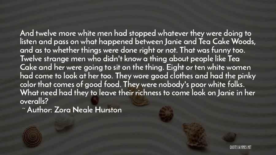 Zora Neale Hurston Quotes: And Twelve More White Men Had Stopped Whatever They Were Doing To Listen And Pass On What Happened Between Janie