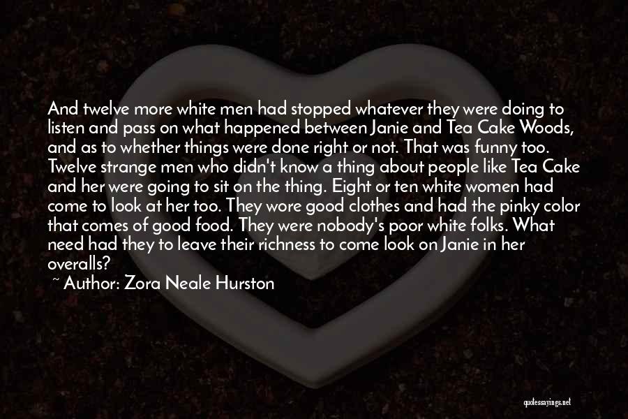 Zora Neale Hurston Quotes: And Twelve More White Men Had Stopped Whatever They Were Doing To Listen And Pass On What Happened Between Janie
