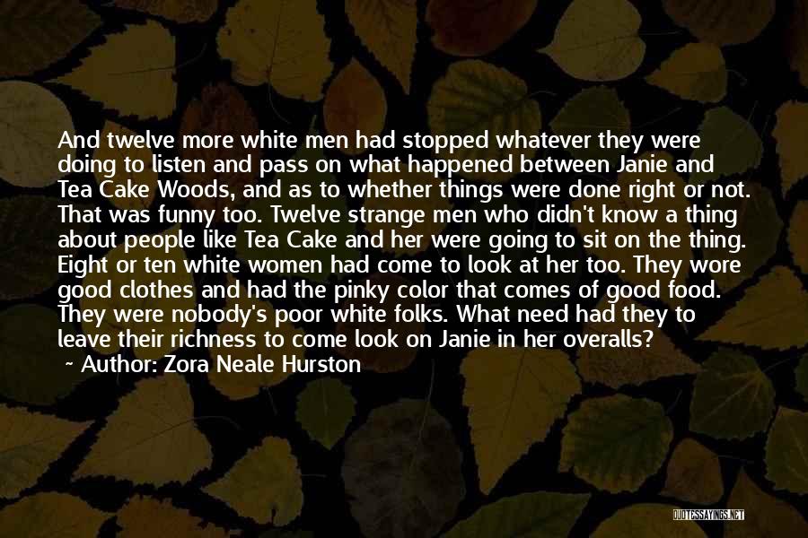Zora Neale Hurston Quotes: And Twelve More White Men Had Stopped Whatever They Were Doing To Listen And Pass On What Happened Between Janie