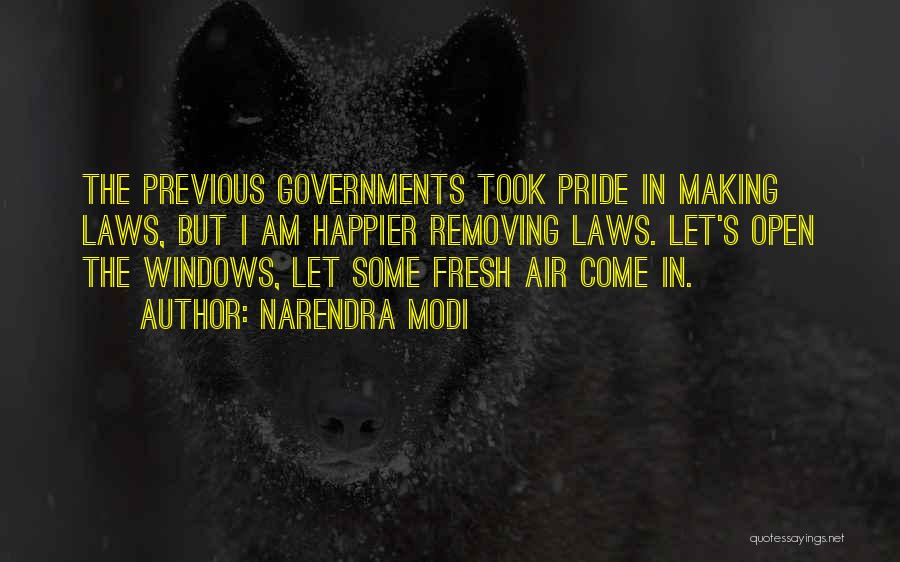 Narendra Modi Quotes: The Previous Governments Took Pride In Making Laws, But I Am Happier Removing Laws. Let's Open The Windows, Let Some