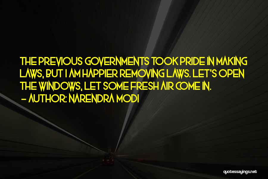 Narendra Modi Quotes: The Previous Governments Took Pride In Making Laws, But I Am Happier Removing Laws. Let's Open The Windows, Let Some