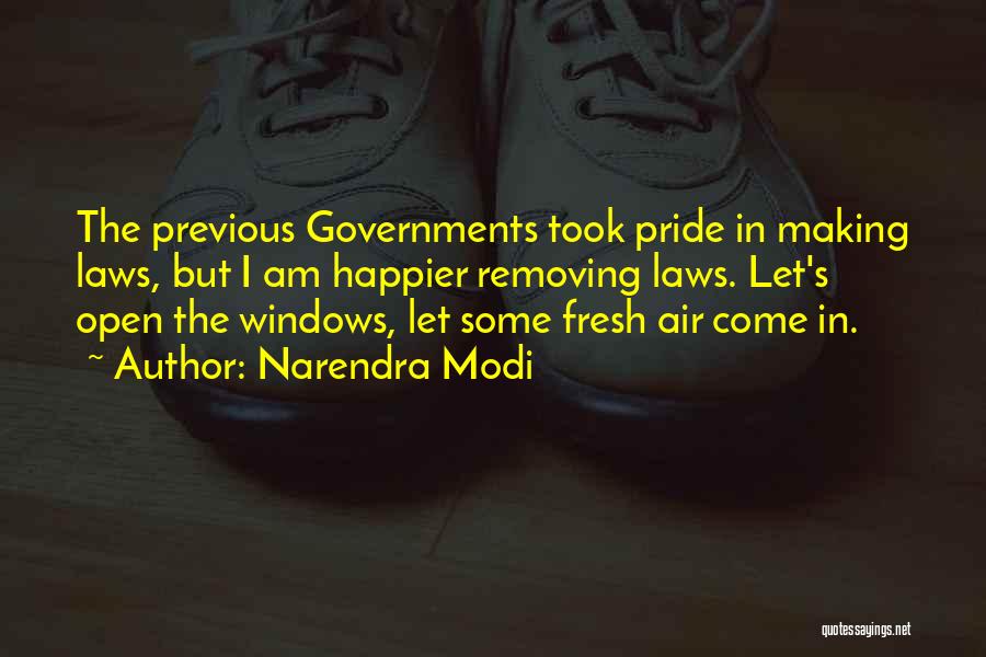 Narendra Modi Quotes: The Previous Governments Took Pride In Making Laws, But I Am Happier Removing Laws. Let's Open The Windows, Let Some