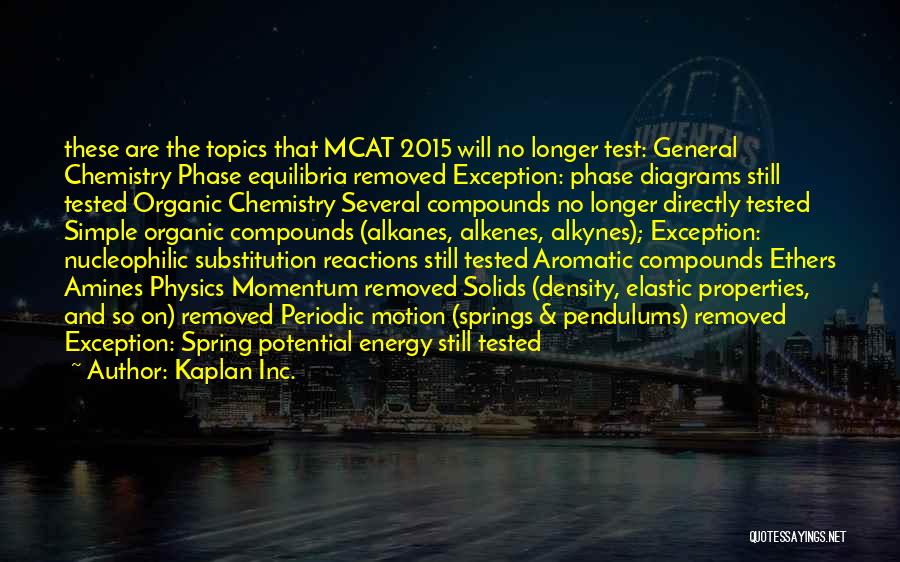 Kaplan Inc. Quotes: These Are The Topics That Mcat 2015 Will No Longer Test: General Chemistry Phase Equilibria Removed Exception: Phase Diagrams Still