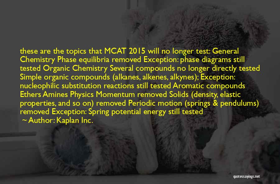 Kaplan Inc. Quotes: These Are The Topics That Mcat 2015 Will No Longer Test: General Chemistry Phase Equilibria Removed Exception: Phase Diagrams Still