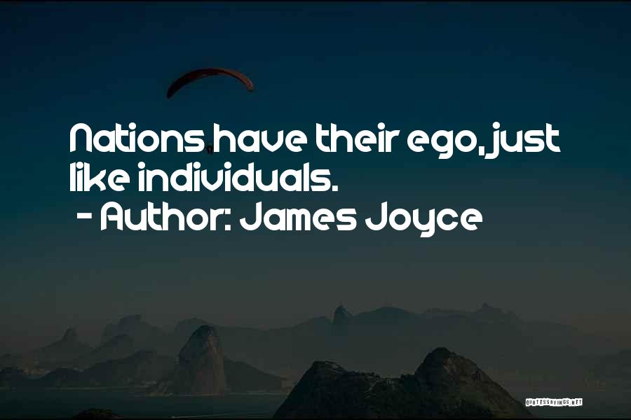 James Joyce Quotes: Nations Have Their Ego, Just Like Individuals.