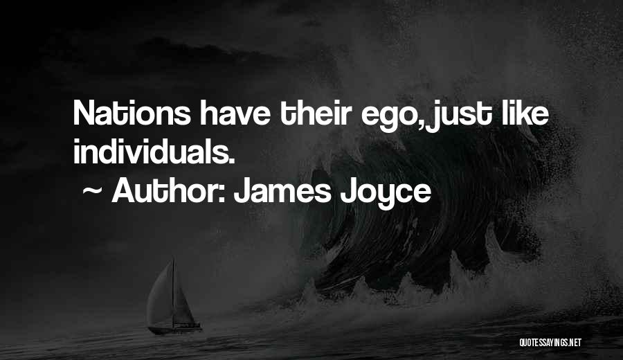 James Joyce Quotes: Nations Have Their Ego, Just Like Individuals.