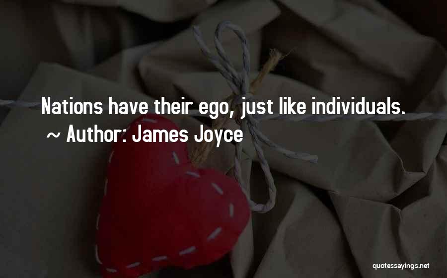 James Joyce Quotes: Nations Have Their Ego, Just Like Individuals.